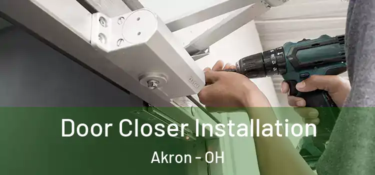  Door Closer Installation Akron - OH