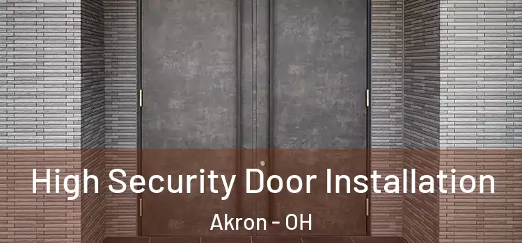 High Security Door Installation Akron - OH